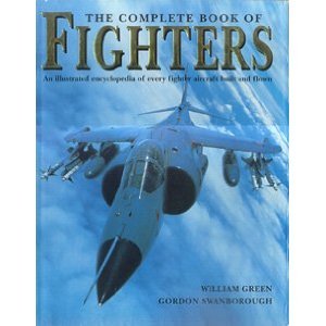 The Complete Book of Fighters: An Illustrated Encyclopedia of Every Fighter Aircraft Built and Flown (Hardcover)