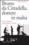 Bruno da Cittadella, dottore in malta: Storie di operai, imprenditori e artisti