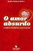 O Amor Absurdo e Outras His...