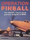 Operation Pinball: The USAAF's Secret Aerial Gunnery Program of WWII Operation Pinball: The USAAF's Secret Aerial Gunnery Program of WWII