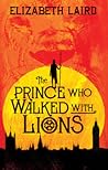 The Prince Who Walked with Lions by Elizabeth Laird