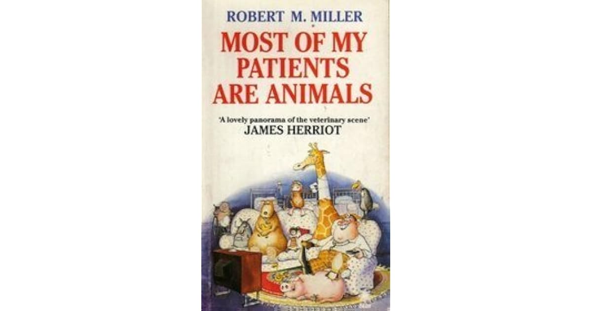 Most Of My Patients Are Animals by Robert M. Miller