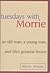 Tuesdays with Morrie by Mitch Albom