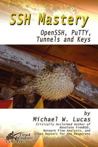 SSH Mastery: OpenSSH, PuTTY, Tunnels and Keys (Kindle Edition)