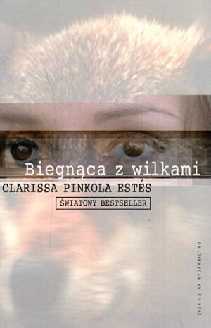 Biegnąca z wilkami. Archetyp Dzikiej Kobiety w mitach i legendach