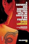 A Rapariga Que Sonhava com Uma Lata de Gasolina e Um Fósforo by Stieg Larsson