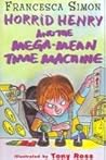 Horrid Henry and the Mega-Mean Time Machine (Horrid Henry, #13)