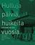 Hulluja päiviä, huikeita vuosia