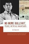 No More Bullshit, Please, We're All Malaysians