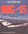 MiG-15: Design, Development and Korean War Combat History MiG-15: Design, Development and Korean War Combat History