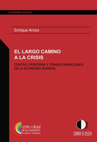 El Largo Camino a la Crisis: Centro, Periferia y Transformaciones en la Economía Mundial.