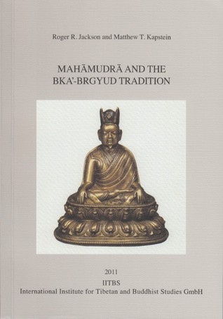Mahāmudrā and the bKa´-brgyud Tradition [PIATS 2006: Proceedings of the Eleventh Seminar of the International Association for Tibetan Studies. Königswinter 2006]