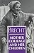Mother Courage and Her Children by Bertolt Brecht Mother Courage and Her Children by Bertolt Brecht