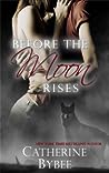 Before The Moon Rises by Catherine Bybee