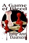 A Game of Blood by Julie Ann Dawson A Game of Blood by Julie Ann Dawson