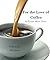 For The Love of Coffee: An ...