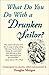 What Do You Do With a Drunken Sailor? by Douglas Morgan