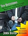 Ten Questions - The Insider's Guide to Saving Money on Auto Insurance: Hidden Discounts Revealed