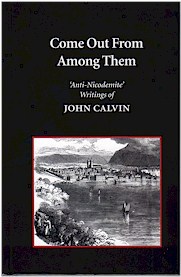 Come Out From Among Them - Anti-Nicodemite Writings of John Calvin