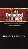 The Deluded Atheist: A Response to Richard Dawkins' The God Delusion