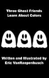 Three Ghost Friends: Learn About Colors Three Ghost Friends: Learn About Colors
