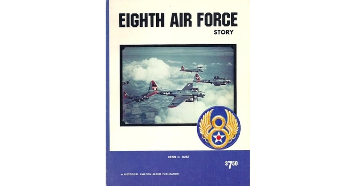 Eighth Air Force Story ... in World War II by Kenn C. Rust
