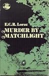 Murder by Matchlight by E.C.R. Lorac Murder by Matchlight by E.C.R. Lorac
