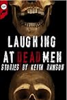 Laughing at Dead Men by Keith Rawson