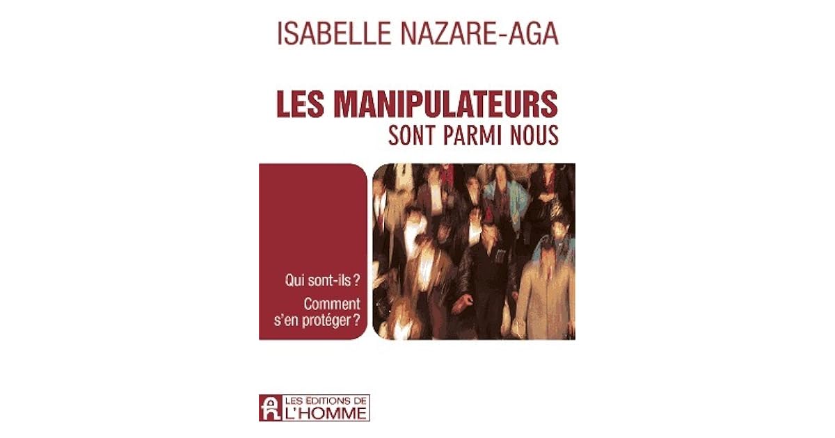 Les manipulateurs sont parmi nous Qui sontils? Comment s'en protéger? by Isabelle NazareAga Les manipulateurs sont parmi nous Qui sontils? Comment s'en protéger? by Isabelle NazareAga