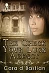 The Check Your Luck Agency by Cara d'Bastian