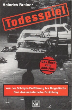 Todesspiel: Von der Schleyer-Entführung bis Mogadishu: Eine dokumentarische Erzählung
