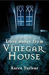 Love Notes from Vinegar House by Karen Tayleur