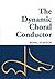 The Dynamic Choral Conductor
