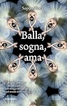 Balla, sogna, ama by Sophie Flack