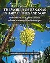 The World of Bananas in Hawaii: Then and Now The World of Bananas in Hawaii: Then and Now