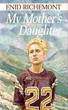 My Mother's Daughter by Enid Richemont