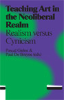 Teaching Art in the Neoliberal Realm: Realism versus Cynicism (Paperback)
