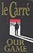 Our game by John Le Carré