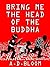Bring Me the Head of the Buddha by A.D. Bloom