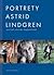 Portrety Astrid Lindgren by Johan Erséus, Jacob Forsell...