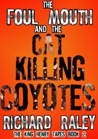 The Foul Mouth and the Cat Killing Coyotes (The King Henry Tapes #2)