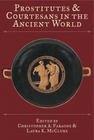 Prostitutes and Courtesans in the Ancient World (Wisconsin Studies in Classics)