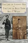 The Life of Johnny Reb and The Life of Billy Yank (Essential Classics of the Civil War)