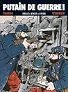 Putain de guerre! 1914 - 1915 - 1916 by Jacques Tardi