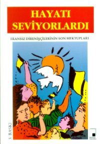 Hayatı Seviyorlardı, Fransız Direnişçilerinin Son Mektupları