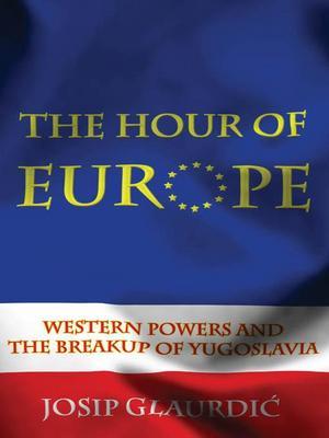 The Hour of Europe: Western Powers and the Breakup of Yugoslavia (Hardcover)