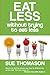 Eat Less Without Trying to Eat Less (The Food Philosophy)