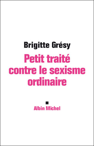 Petit traité contre le sexisme ordinaire