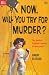 Now, Will You Try for Murder?
