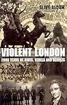 Violent London : 2000 Years of Riots, Rebels and Revolts